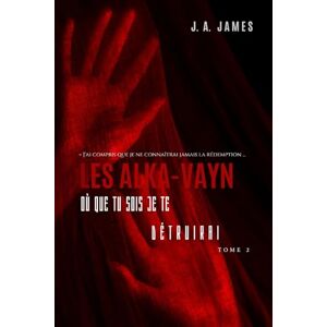 James, J. A. LES ALKA-VAYN – 2: Où que tu sois je te détruirai James, J. A. LES ALKA-VAYN – 2: Où que tu sois je te détruirai