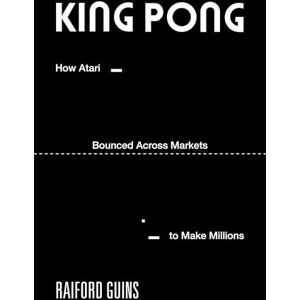 Guins, Raiford King PONG: How Atari Bounced Across Markets to Make Millions (Game Histories) Guins, Raiford King PONG: How Atari Bounced Across Markets to Make Millions (Game Histories)