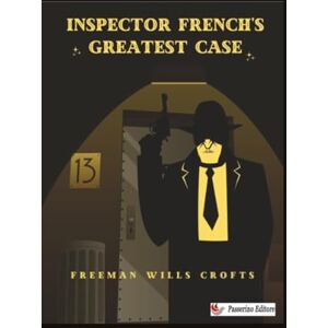 Wills Crofts, Freeman Inspector French's Greatest Case Wills Crofts, Freeman Inspector French's Greatest Case