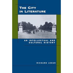 Lehan, Richard The City in Literature: An Intellectual and Cultural History Lehan, Richard The City in Literature: An Intellectual and Cultural History