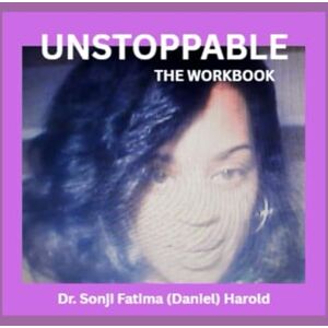 (Daniel) Harold, Dr. Sonji Fatima Unstoppable: The Workbook (Daniel) Harold, Dr. Sonji Fatima Unstoppable: The Workbook