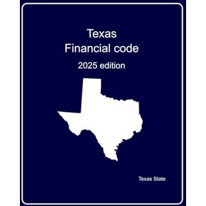 State, Texas Texas Financial code: 2025 edition State, Texas Texas Financial code: 2025 edition