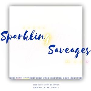 Fierce, Emma-Claire Sparkling Saveages: A Cartography of Beauty, Power, and Time (ART by Emma-Claire Fierce) Fierce, Emma-Claire Sparkling Saveages: A Cartography of Beauty, Power, and Time (ART by Emma-Claire Fierce)