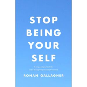 Gallagher, Ronan Stop Being Your Self: A unique and practical take on the Enneagram personality framework Gallagher, Ronan Stop Being Your Self: A unique and practical take on the Enneagram personality framework