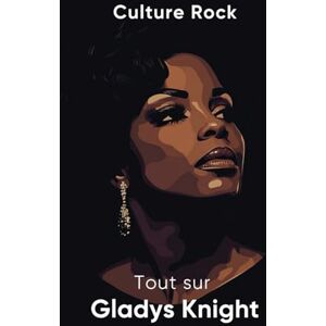 Rock, Culture Tout sur Gladys Knight (Culture Rock) Rock, Culture Tout sur Gladys Knight (Culture Rock)
