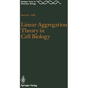 Hill, Terrell L. Linear Aggregation Theory in Cell Biology (Springer Series in Molecular and Cell Biology) Hill, Terrell L. Linear Aggregation Theory in Cell Biology (Springer Series in Molecular and Cell Biology)