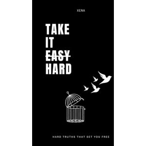 Xena, Xena Take It Hard: Take It Hard: How to Build Unshakable Resilience, Reclaim Your Power, and Turn Struggles Into Strength Xena, Xena Take It Hard: Take It Hard: How to Build Unshakable Resilience, Reclaim Your Power, and Turn Struggles Into Strength