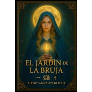 Stadlmair, Birgit Anna El Jardin de la Bruja Stadlmair, Birgit Anna El Jardin de la Bruja