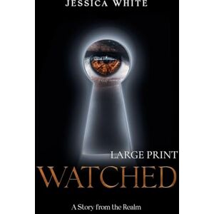 White, Jessca Watched (Large Print): A Story from the Realm White, Jessca Watched (Large Print): A Story from the Realm