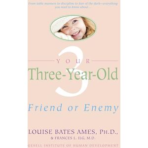Ames, Louise Bates Your Three Year Old: Friend or Enemy Ames, Louise Bates Your Three Year Old: Friend or Enemy