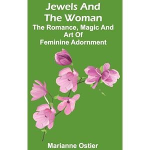 Ostier, Marianne The life of Cardinal Mezzofanti With an introductory memoir of eminent linguists, ancient and modern (Edition1): The Romance, Magic And Art Of Feminine Adornment Ostier, Marianne The life of Cardinal Mezzofanti With an introductory memoir of eminent linguists, ancient and modern (Edition1): The Romance, Magic And Art Of Feminine Adornment