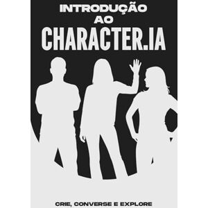 Cockman, Aaron Introdução ao Character.IA: Crie, converse e explore (Estrategias más inteligentes para los Negocios modernos) Cockman, Aaron Introdução ao Character.IA: Crie, converse e explore (Estrategias más inteligentes para los Negocios modernos)