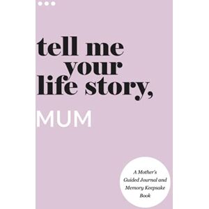 About Me, Questions Tell Me Your Life Story, Mum: A Mother’s Guided Journal and Memory Keepsake Book (Tell Me Your Life Story® Series Books) About Me, Questions Tell Me Your Life Story, Mum: A Mother’s Guided Journal and Memory Keepsake Book (Tell Me Your Life Story® Series Books)