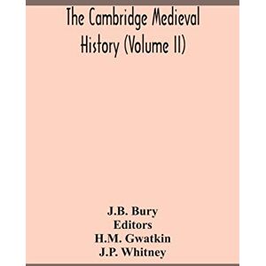 Bury, J B The Cambridge medieval history (Volume II) Bury, J B The Cambridge medieval history (Volume II)
