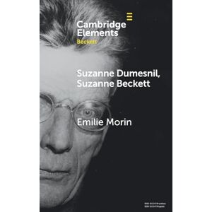 Emilie Morin Suzanne Dumesnil, Suzanne Beckett (Elements in Beckett Studies) Emilie Morin Suzanne Dumesnil, Suzanne Beckett (Elements in Beckett Studies)