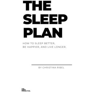 Ribel, Christina The Sleep Plan: The Step by Step Guide to Sleeping Better, Being Happier, and Living Longer Ribel, Christina The Sleep Plan: The Step by Step Guide to Sleeping Better, Being Happier, and Living Longer