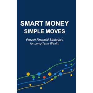 Holmes, Michael Smart Money, Simple Moves: What the Rich Teach Their Kids (and What You Can Learn Today) Holmes, Michael Smart Money, Simple Moves: What the Rich Teach Their Kids (and What You Can Learn Today)