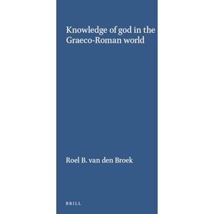 Van Den Broek, R. Knowledge of God in the Graeco-Roman World (Etudes Preliminaires Aux Religions Orientales Dans L'Empire): 112 (Études préliminaires aux religions orientales dans l'Empire romain, 112) Van Den Broek, R. Knowledge of God in the Graeco-Roman World (Etudes Preliminaires Aux Religions Orientales Dans L'Empire): 112 (Études préliminaires aux religions orientales dans l'Empire romain, 112)