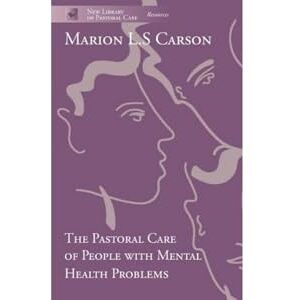 Carson, Marion L. S. The Pastoral Care of People with Mental Health Problems Carson, Marion L. S. The Pastoral Care of People with Mental Health Problems