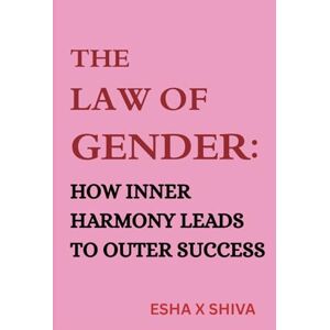 x Shiva, Esha The Law of Gender : How Inner Harmony Leads to Outer Success (The 12 Laws of the Universe) x Shiva, Esha The Law of Gender : How Inner Harmony Leads to Outer Success (The 12 Laws of the Universe)