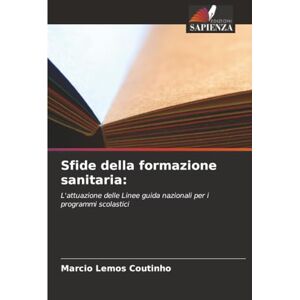 Lemos Coutinho, Marcio Sfide della formazione sanitaria:: L'attuazione delle Linee guida nazionali per i programmi scolastici Lemos Coutinho, Marcio Sfide della formazione sanitaria:: L'attuazione delle Linee guida nazionali per i programmi scolastici