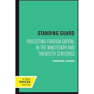 Lipson, Charles Standing Guard: Protecting Foreign Capital in the Nineteenth and Twentieth Centuries: 11 (Studies in International Political Economy) Lipson, Charles Standing Guard: Protecting Foreign Capital in the Nineteenth and Twentieth Centuries: 11 (Studies in International Political Economy)