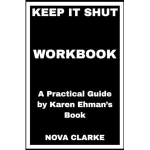CLARKE, NOVA Keep It Shut Workbook: A Practical Guide by Karen Ehman’s Book CLARKE, NOVA Keep It Shut Workbook: A Practical Guide by Karen Ehman’s Book