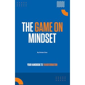Choo, Chrissie The Game On Mindset: Your Handbook to Transformation in Action Track Progress, Overcome Challenges, Level Up And Achieve Your Goals Gift for Aspiring Game-Changer Choo, Chrissie The Game On Mindset: Your Handbook to Transformation in Action Track Progress, Overcome Challenges, Level Up And Achieve Your Goals Gift for Aspiring Game-Changer