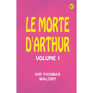 Sir Thomas Malory Le Morte d'Arthur: Volume 1 Sir Thomas Malory Le Morte d'Arthur: Volume 1