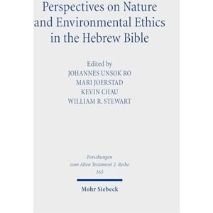 Perspectives on Nature and Environmental Ethics in the Hebrew Bible (Forschungen zum Alten Testament 2. Reihe) Perspectives on Nature and Environmental Ethics in the Hebrew Bible (Forschungen zum Alten Testament 2. Reihe)