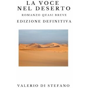 Di Stefano, Valerio La voce nel deserto. Edizione definitiva Di Stefano, Valerio La voce nel deserto. Edizione definitiva