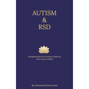 Santa Anna, Ammanuel Autism & RSD: Navigating Rejection Sensitive Dysphoria, Autism, & ADHD (Rejection Sensitive Dysphoria Transformational Series) Santa Anna, Ammanuel Autism & RSD: Navigating Rejection Sensitive Dysphoria, Autism, & ADHD (Rejection Sensitive Dysphoria Transformational Series)