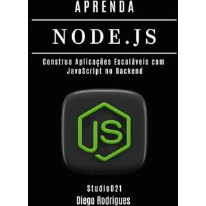 Smart Tech Content, StudioD21 APRENDA NODE.JS: Construa Aplicações Escaláveis com JavaScript no Backend: 37 (Quick Learn Series) Smart Tech Content, StudioD21 APRENDA NODE.JS: Construa Aplicações Escaláveis com JavaScript no Backend: 37 (Quick Learn Series)