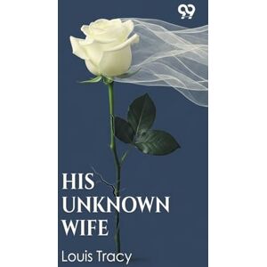 Tracy, Louis His Unknown Wife (Edition1) Tracy, Louis His Unknown Wife (Edition1)