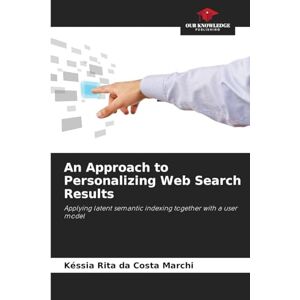 Marchi, Késsia Rita da Costa An Approach to Personalizing Web Search Results: Applying latent semantic indexing together with a user model Marchi, Késsia Rita da Costa An Approach to Personalizing Web Search Results: Applying latent semantic indexing together with a user model