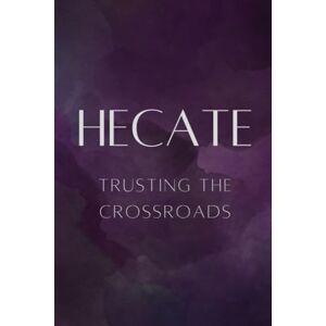 Muir, Nichole Hecate: Trusting the Crossroads Muir, Nichole Hecate: Trusting the Crossroads