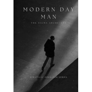 Nguyen, Dat Modern Day Man: The Sigma Archetype (Strategic Operator Series) Nguyen, Dat Modern Day Man: The Sigma Archetype (Strategic Operator Series)