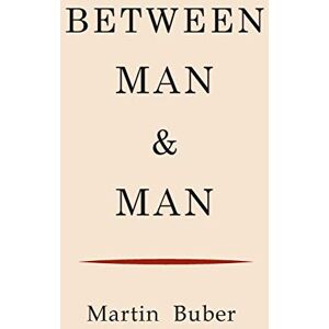 Buber, Martin Between Man and Man Buber, Martin Between Man and Man