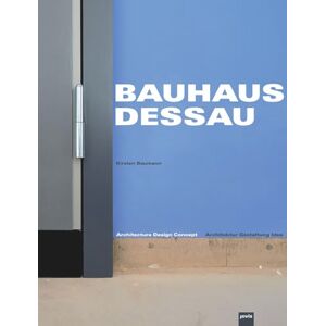 Stiftung Bauhaus Dessau Bauhaus Dessau: Architektur – Gestaltung – Idee Stiftung Bauhaus Dessau Bauhaus Dessau: Architektur – Gestaltung – Idee