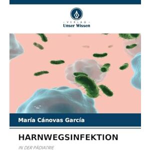 Cánovas García, María HARNWEGSINFEKTION: IN DER PÄDIATRIE Cánovas García, María HARNWEGSINFEKTION: IN DER PÄDIATRIE