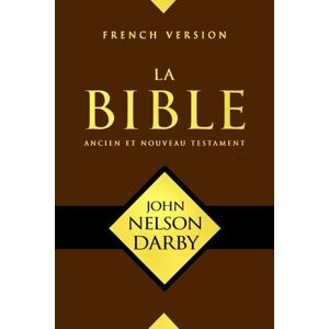 Nelson DARBY, John La Sainte Bible Darby" . Rédigée par John Nelson Darby : Ancien et Nouveau Testament Compréhension Profonde des Textes Sacrés en Langue Française. Nelson DARBY, John La Sainte Bible Darby" . Rédigée par John Nelson Darby : Ancien et Nouveau Testament Compréhension Profonde des Textes Sacrés en Langue Française.