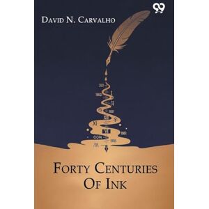 Carvalho, David N. Forty Centuries Of Ink Carvalho, David N. Forty Centuries Of Ink