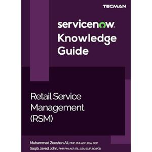 Ali, Muhammad Zeeshan ServiceNow RSM (Retail Service Management) Knowledge Guide Ali, Muhammad Zeeshan ServiceNow RSM (Retail Service Management) Knowledge Guide