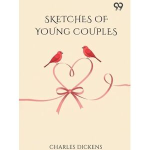 Dickens, Charles Sketches Of Young Couples Dickens, Charles Sketches Of Young Couples