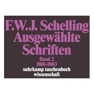 Schelling, Friedrich Wilhelm Joseph von Ausgewählte Schriften II. 1801 1803 Schelling, Friedrich Wilhelm Joseph von Ausgewählte Schriften II. 1801 1803