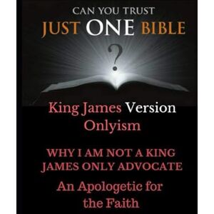 Lantz, Dr. Charles Craig Just One Bible? Why I am NOT a King James Only Advocate!: An Apologetic For The Faith Lantz, Dr. Charles Craig Just One Bible? Why I am NOT a King James Only Advocate!: An Apologetic For The Faith