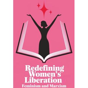 Konrad, Milan Redefining Women’s Liberation: Feminism and Marxism Konrad, Milan Redefining Women’s Liberation: Feminism and Marxism