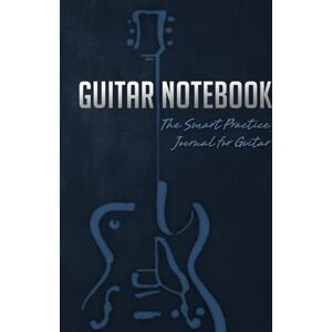 Zecchin, Luke Guitar Notebook: The Smart Practice Journal for Guitar (Book + Online Bonus) Zecchin, Luke Guitar Notebook: The Smart Practice Journal for Guitar (Book + Online Bonus)