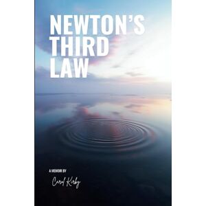 Kirby, Carol Newton's Third Law: A Memoir Kirby, Carol Newton's Third Law: A Memoir