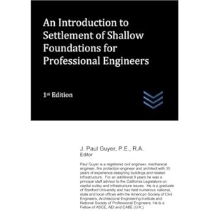 Guyer, J. Paul An Introduction to Settlement of Shallow Foundations for Professional Engineers (civil engineering) Guyer, J. Paul An Introduction to Settlement of Shallow Foundations for Professional Engineers (civil engineering)